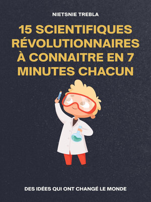 cover image of 15 Scientifiques Révolutionnaires à Connaitre en 7 Minutes Chacun